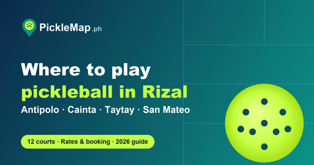 Where to play pickleball in Rizal — Antipolo, Cainta, Taytay and San Mateo guide